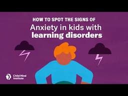 How To Spot The Signs Of Anxiety In Kids With Learning Disorders | Child Mind Institute