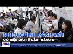 Nhiều chính sách mới có hiệu lực từ đầu tháng 5 - VNA