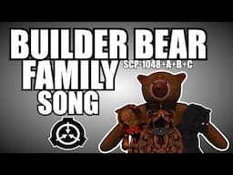 Builder Bear family song (SCP-1048+A+B+C)