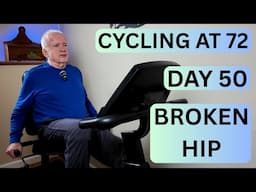 BROKEN HIP - DAY 50 - CYCLING AT 72 - PHYSICAL THERAPY