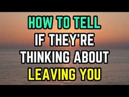 How To Tell If They’re Thinking About Leaving You (Most People Miss This)