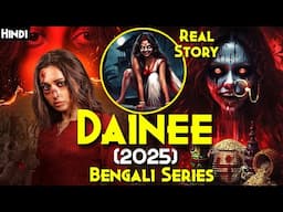 2025 Best BENGALI Horror Series - DAINEE (2025) Series Explained In Hindi | Sachhi Dayan Ki Kahani