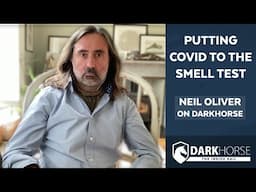 Putting COVID to the Smell Test: Neil Oliver on DarkHorse