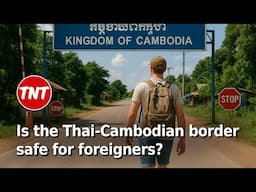 Can foreigners cross the Thai-Cambodian border?