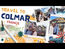 TRAVEL to COLMAR, FRANCE (Part 1)