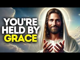 You’re Held By Grace | God Says | God Message Today | Gods Message Now | God Message | God Say