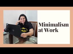 Minimalism at Work - Tips from an Indian Minimalist