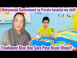 Mohammad K Ilaj Klye Itne Sare Pese Kisne bheje? Government se Private Hospital Me Shift !! Vlog