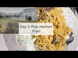 Cyclone Alfred warning in Queensland Australia. Day 5 Ramadan. Mutton plao for Iftar