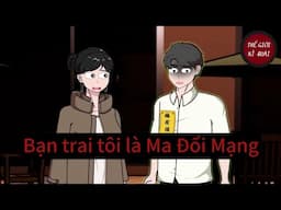 (Full) Bạn trai tôi là Ma Đổi Mạng | Thế Giới Kì Quái