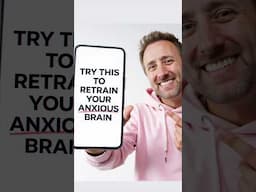 How to retrain your anxious mind