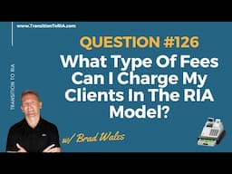 What Type Of Fees Can I Charge My Clients In The RIA Model?