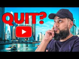 Have I Quit YouTube? The Truth from Dubai!
