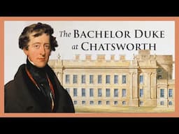 The "Bachelor Duke" & His Grand Vision: Chatsworth Through Time, Episode 5: The 6th Duke