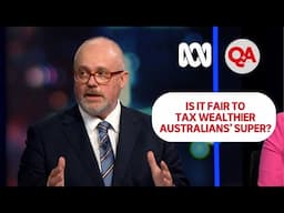 Is it fair to tax wealthier Australians’ super? | Q+A