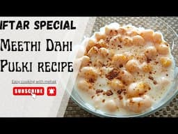 Meethi Dahi Pulki recipe | Beginner's friendly recipe | iftar special | easy cooking with mehak