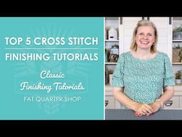 Cross Stitch Finishing Tutorial Compilation ⏲️ Our Top 5 Finishing Tutorials!
