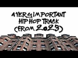 A Very Important Hip Hop Track (from 2023)
