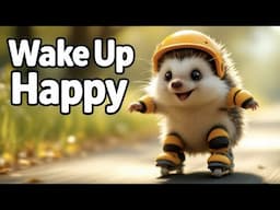 Wake Up Happy | Good Morning Music to Start Fresh