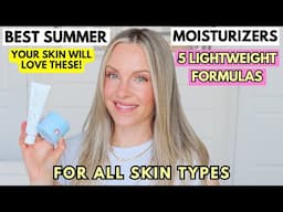5 BEST SUMMER MOISTURIZERS FOR HOT & HUMID WEATHER - LIGHTWEIGHT, COOLING, & GLOW- BOOSTING!