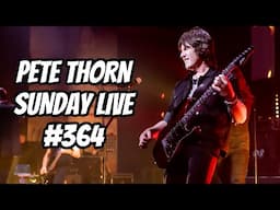 PETE THORN SUNDAY LIVE #364