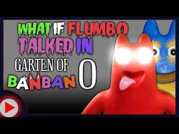 What if Flumbo Talked in Garten of Banban 0? (Parody)