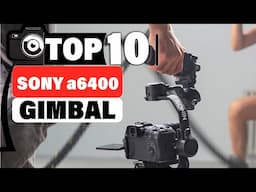 10 Gimbals for Sony a6400: Achieve Professional Results!