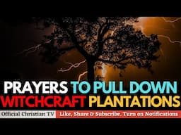PRAYER TO DISMANTLE ANCESTRAL WITCHCRAFT DEPOSITS | Spiritual Warfare Prayers