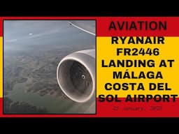 Ryanair FR2446 Landing at Málaga-Costa del Sol Airport, Málaga, Andalusia, Spain - 10 January, 2025
