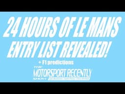 Le Mans Entry List Revealed and F1 Predictions - The Motorsport Recently Show