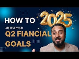 How to Set and Achieve Your Q2 Financial Goals in 2025