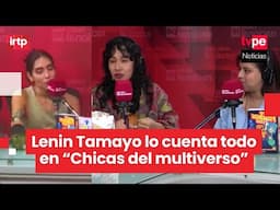 Lenin Tamayo en “Chicas del multiverso": cantante de q-pop lo cuenta todo