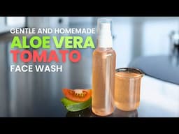 How to Make a Mild Aloe Vera Face Wash with Tomato | Glowing Skin Naturally