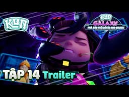 [TRAILER] PHÁ ĐẢO THẾ GIỚI ẢO KUN GALAXY - TẬP 14