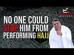 NO ONE COULD STOP THIS BELIEVER FROM HAJJ (AMAZING STORY)