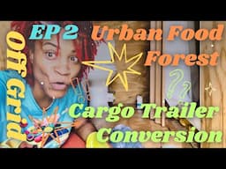 Ep 2 URBAN FOOD FOREST & CARGO TRAILER CAMPER CONVERSION FOR CITY STEALTH OFF GRID LIVING