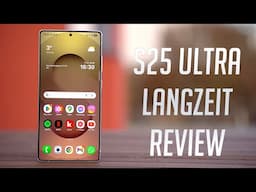 Lohnt sich das Galaxy S25 Ultra immer noch? - Langzeittest nach 4 Monaten Nutzung (Deutsch)