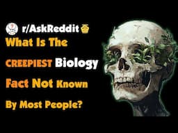 What Is The Creepiest Biology Fact That Is Not Known By Most People?