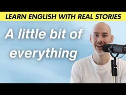 A little bit of everything | Learn English with real-life stories | Bonus 144