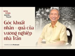 Non Sông Nghìn Thuở #4 |Góc khuất nhân - quả của vương nghiệp nhà Trần| Nhà nghiên cứu Trần Đình Sơn