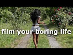 why you should DEFINITELY film your boring life