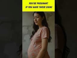 You Are Pregnant If You Have These Signs