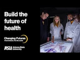 Build the future of health: ASU Changing Futures