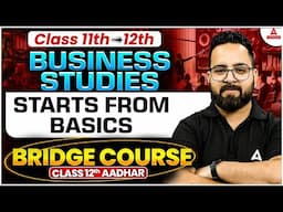 Class 11th to Class 12th Starts From Basics | Business Studies Bridge Course | Class 12th Aadhar
