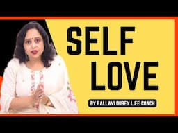 SELF LOVE || PALLAVI DUBEY LIFE COACH