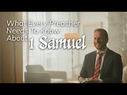 What Every Preacher Needs to Know About 1 Samuel
