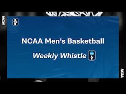 NCAA Men's Basketball Weekly Whistle #7