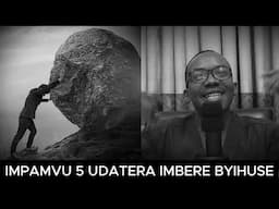 IMPAMVU 5 ZITUMA UDATERA IMBERE VUBA NK'UKO UBYIFUZA