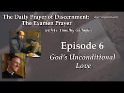 God’s Unconditional Love – The Examen Prayer with Fr. Timothy Gallagher