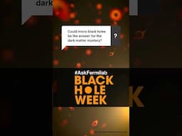 #AskFermilab | Could micro black holes be the answer to the dark matter mystery?